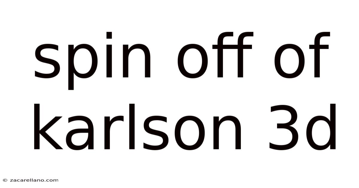 Spin Off Of Karlson 3d