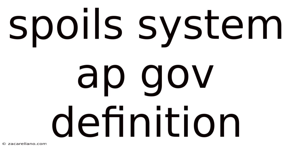Spoils System Ap Gov Definition