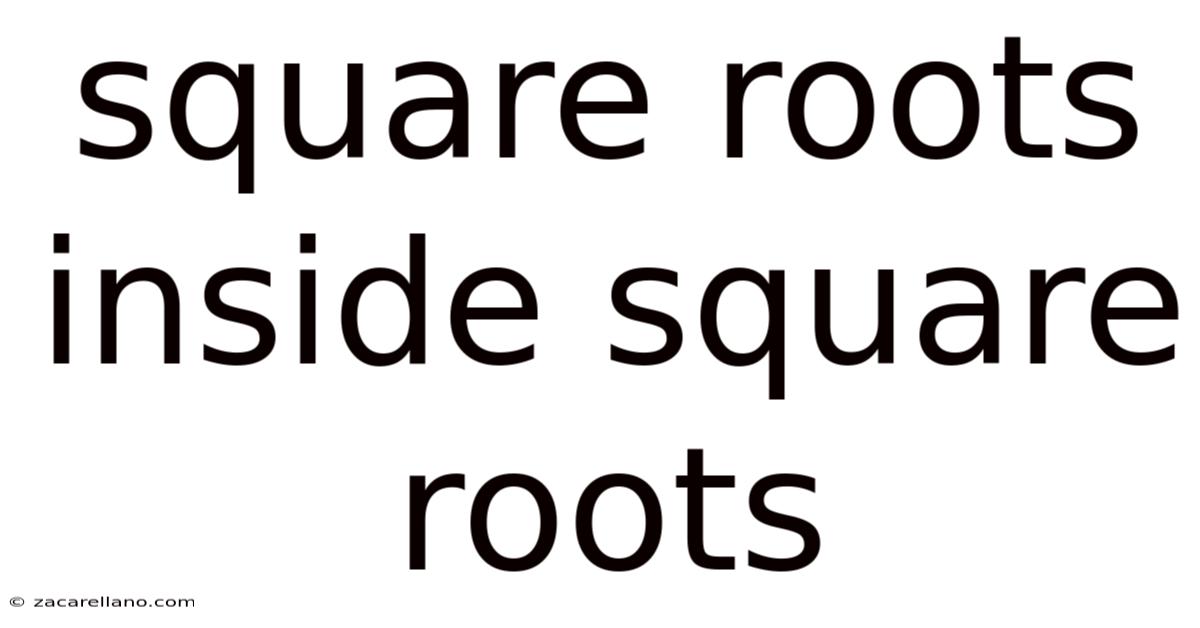 Square Roots Inside Square Roots