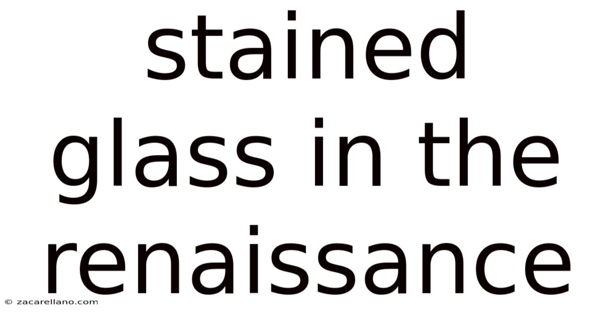 Stained Glass In The Renaissance