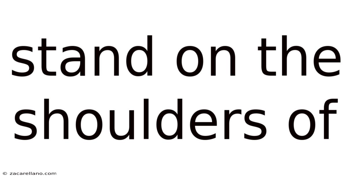 Stand On The Shoulders Of