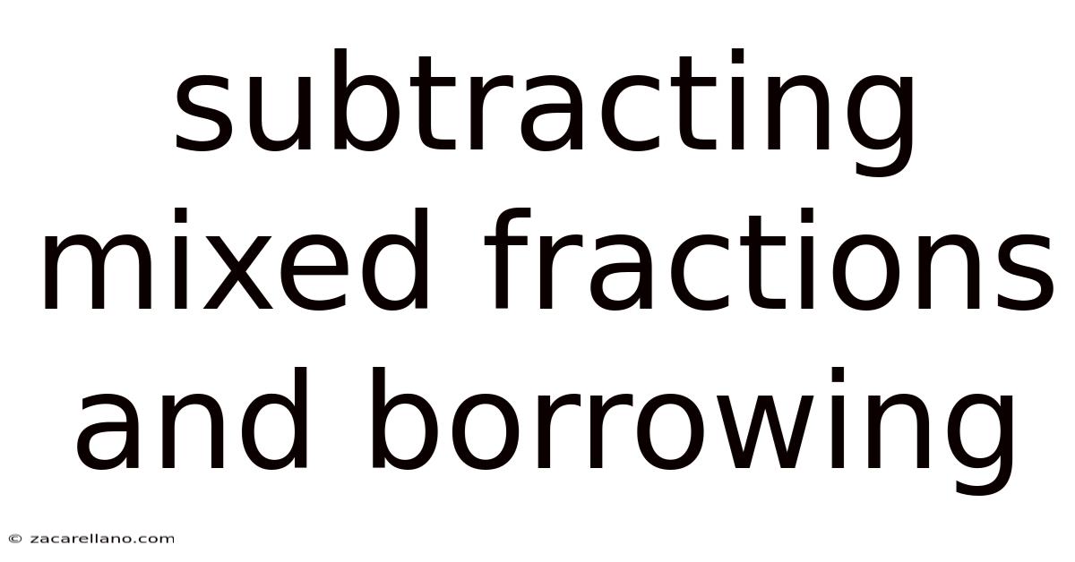 Subtracting Mixed Fractions And Borrowing