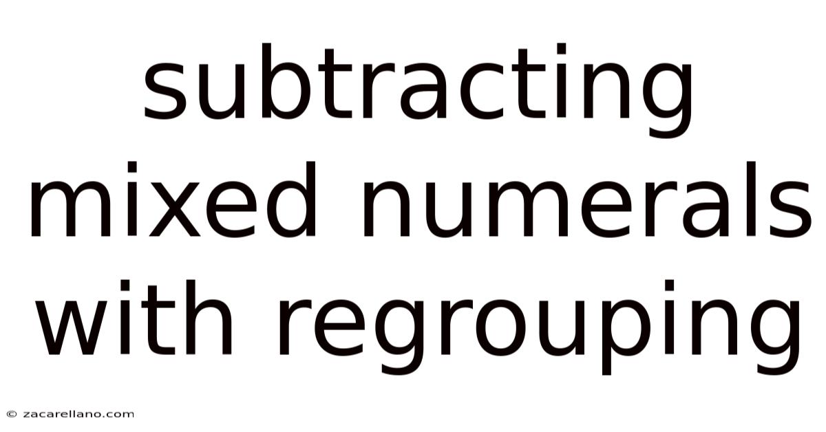Subtracting Mixed Numerals With Regrouping