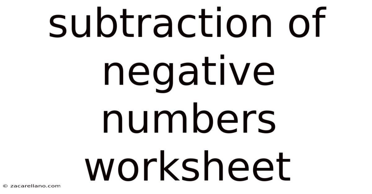 Subtraction Of Negative Numbers Worksheet