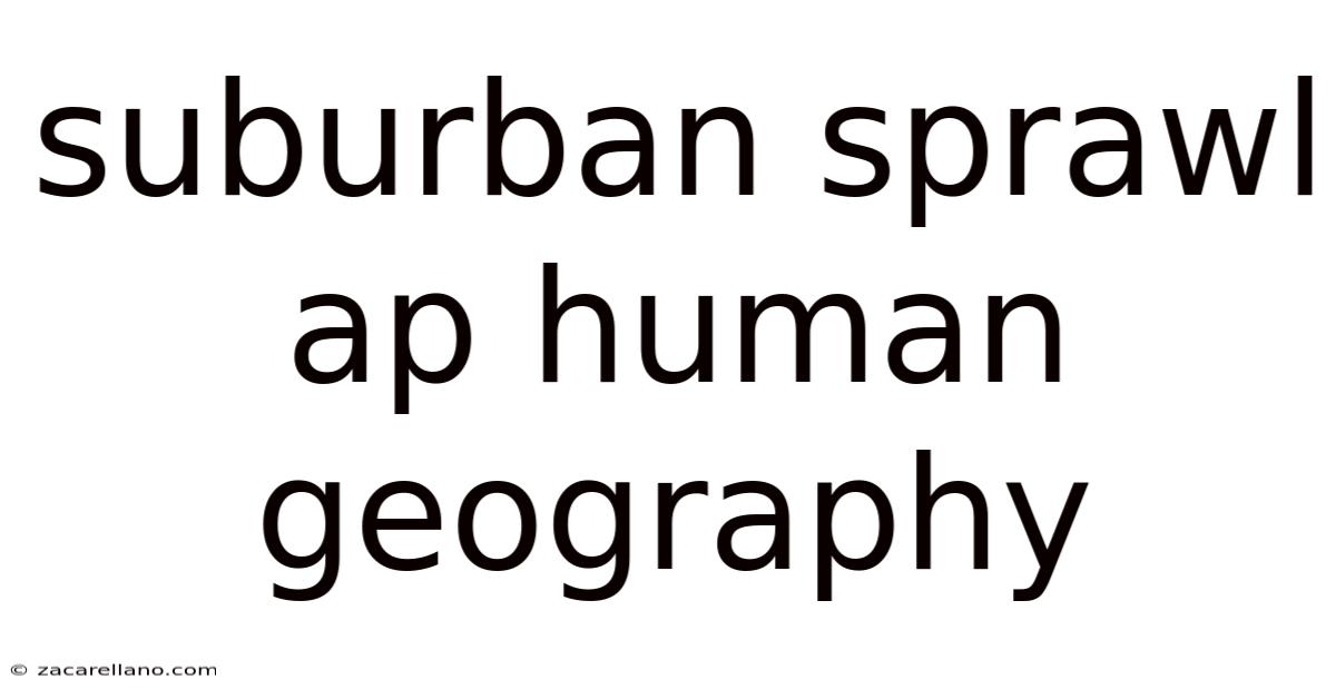 Suburban Sprawl Ap Human Geography