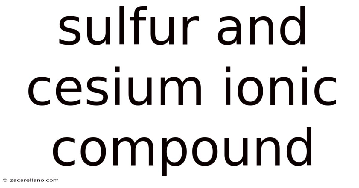 Sulfur And Cesium Ionic Compound