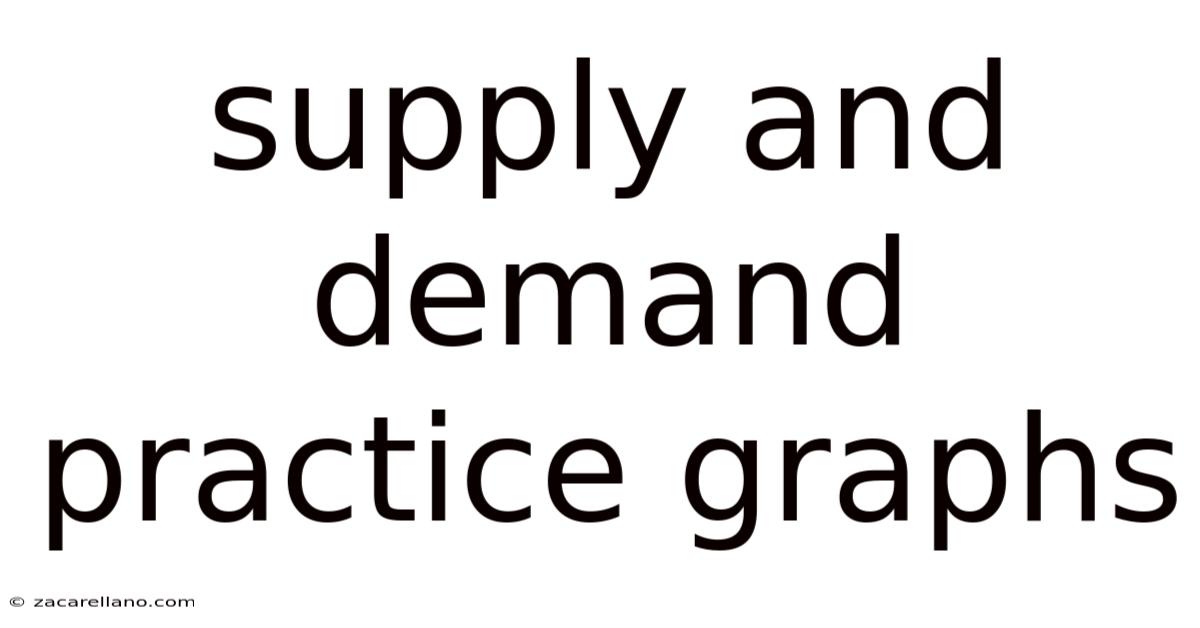 Supply And Demand Practice Graphs