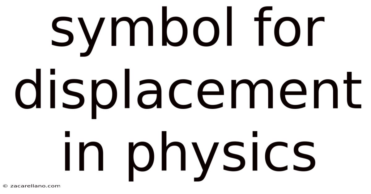 Symbol For Displacement In Physics
