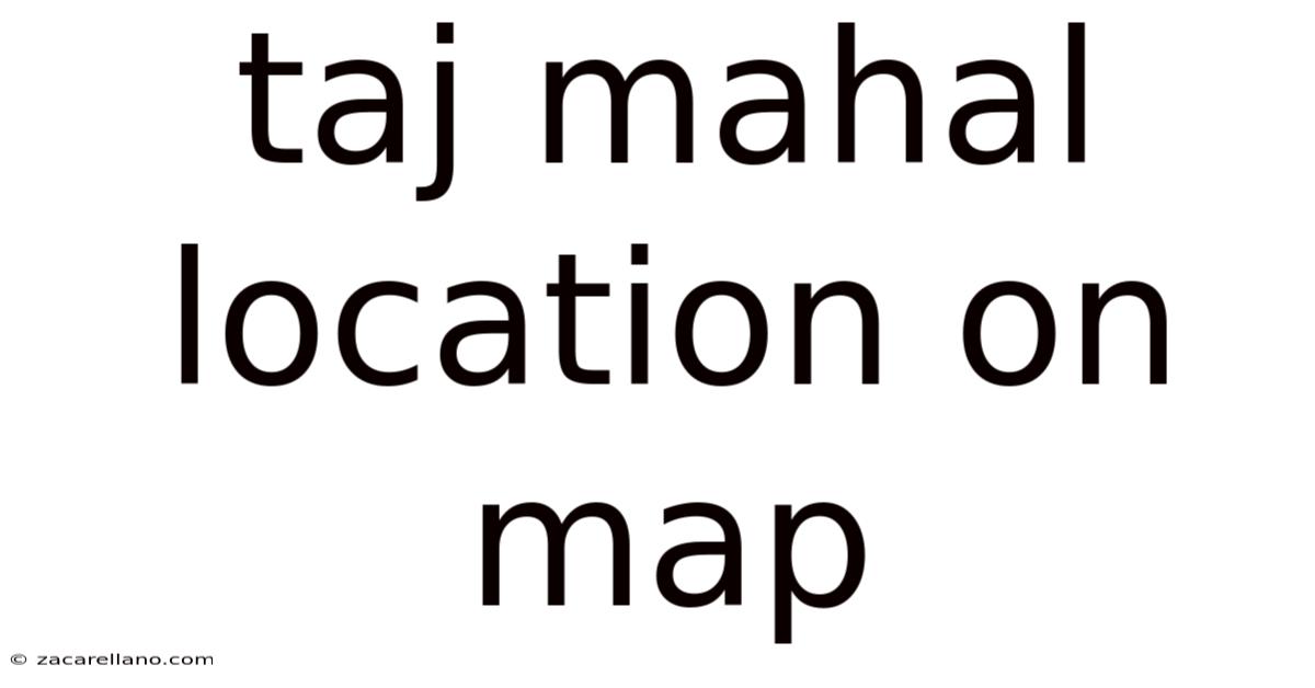 Taj Mahal Location On Map