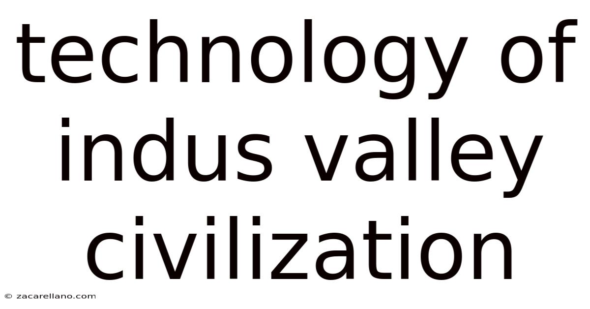 Technology Of Indus Valley Civilization