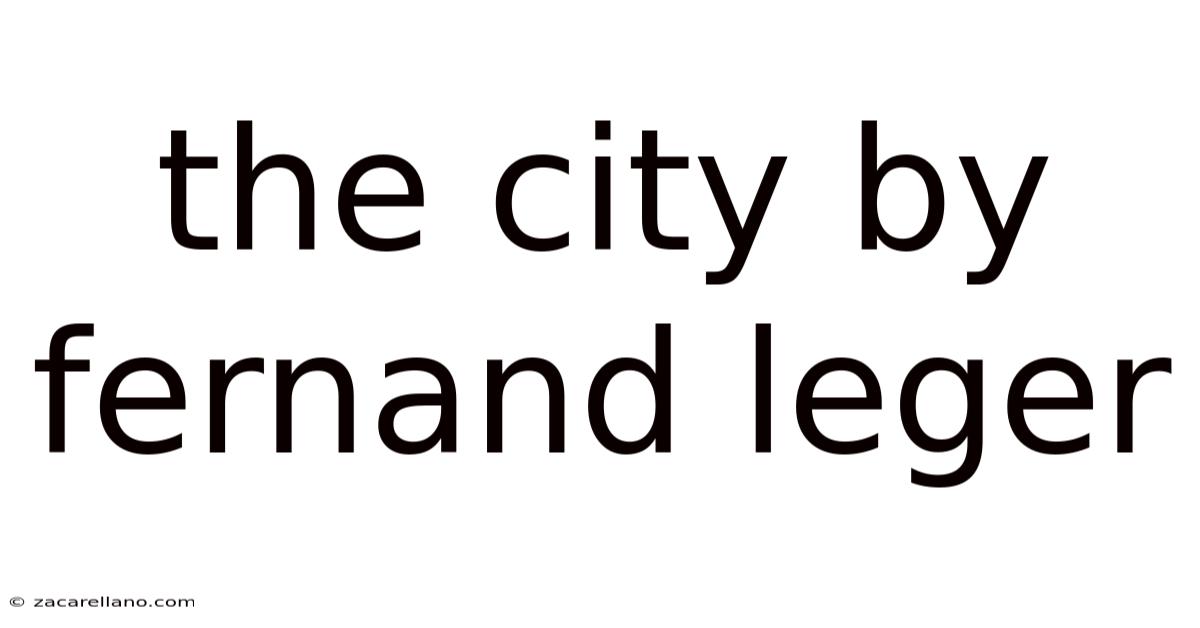 The City By Fernand Leger