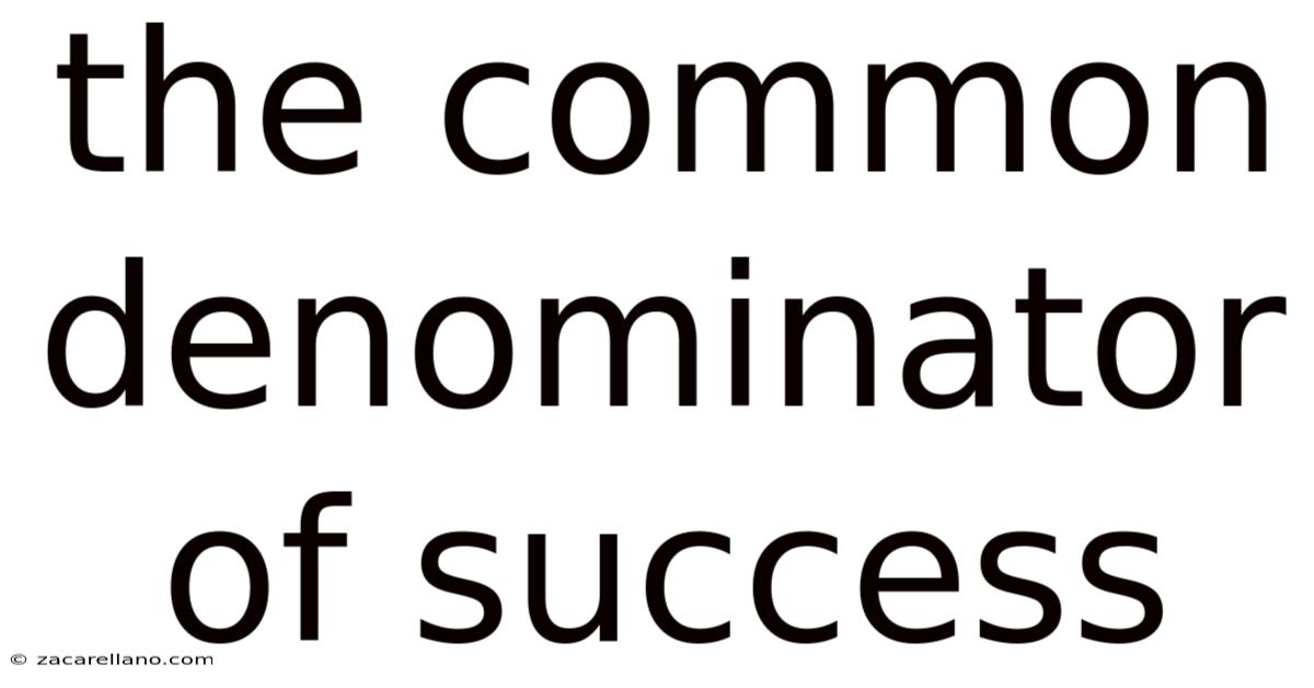The Common Denominator Of Success