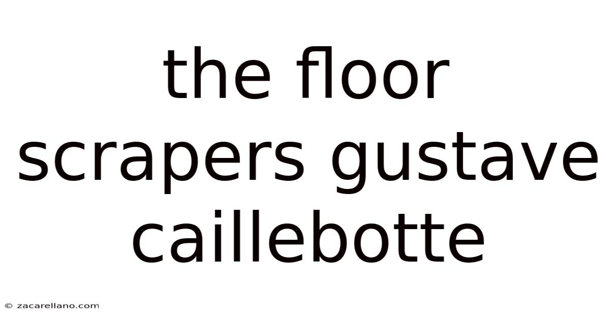 The Floor Scrapers Gustave Caillebotte