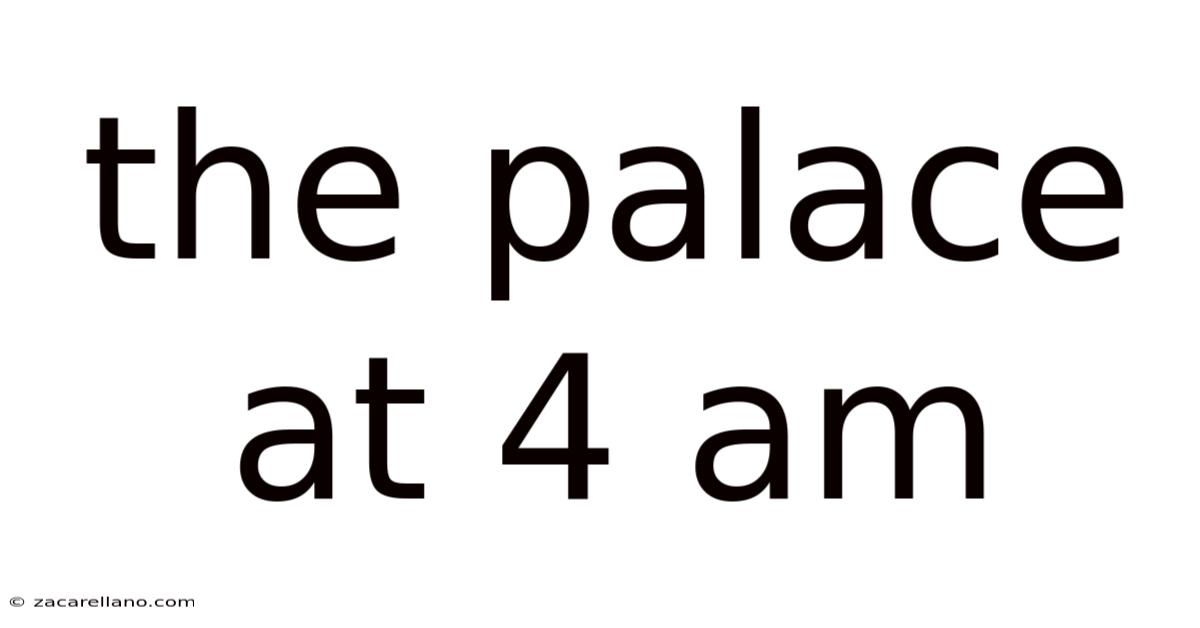 The Palace At 4 Am