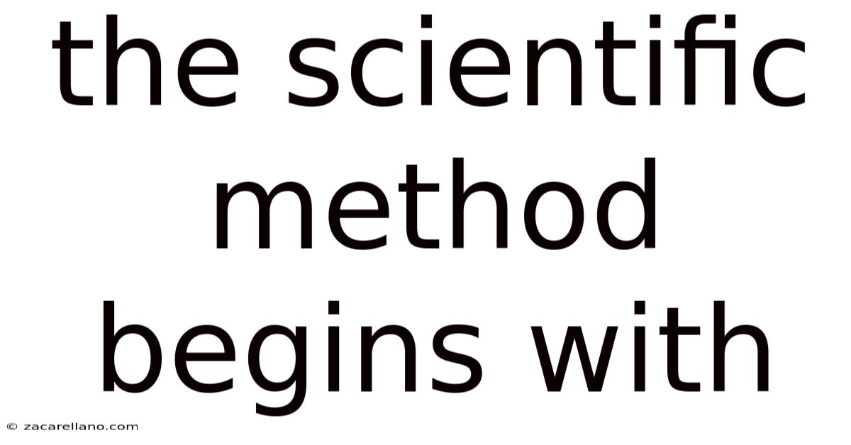 The Scientific Method Begins With