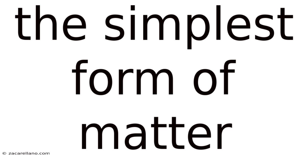 The Simplest Form Of Matter