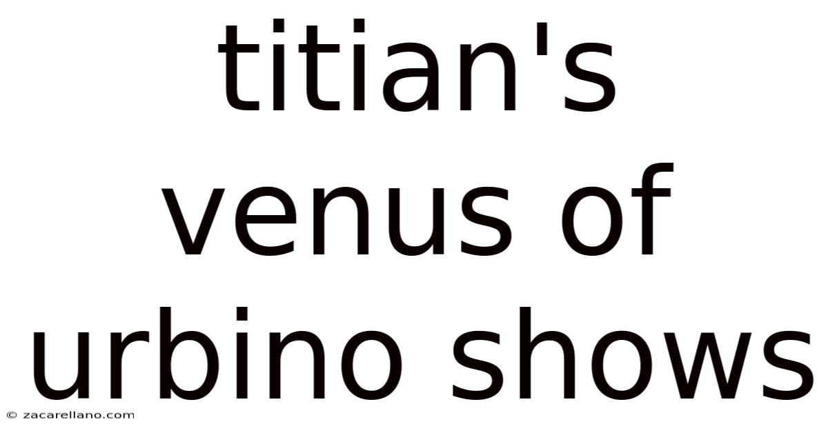 Titian's Venus Of Urbino Shows