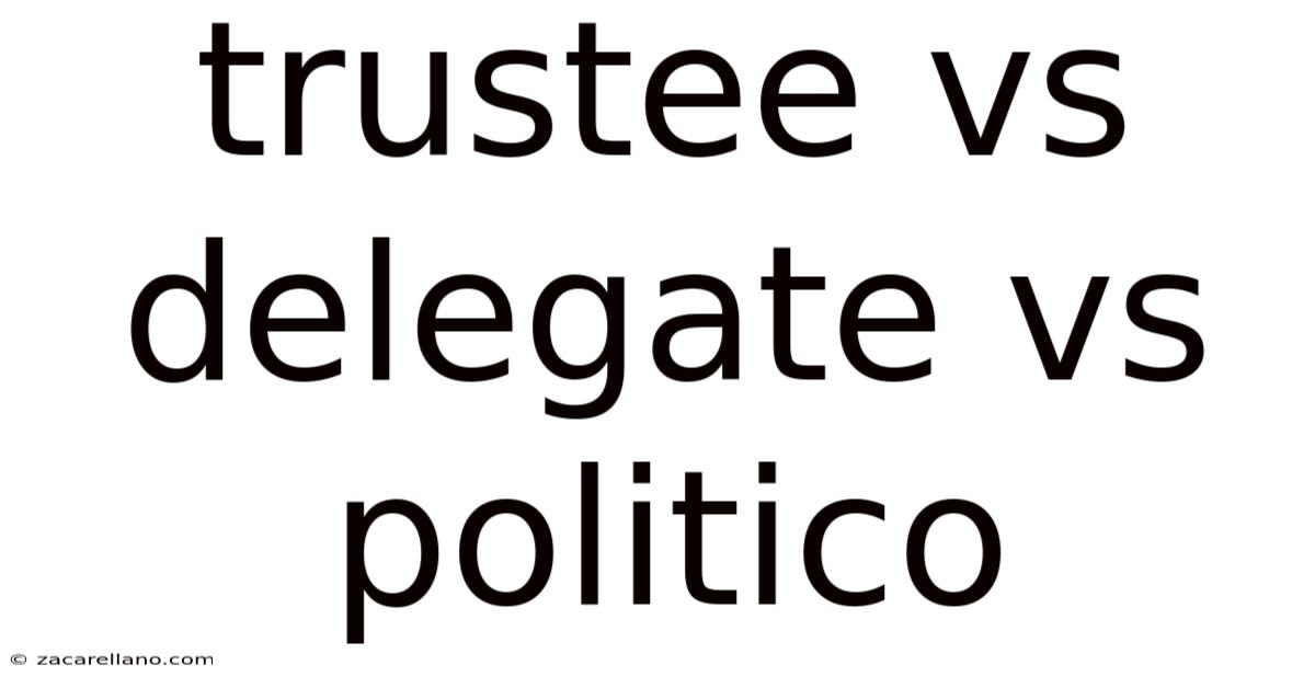 Trustee Vs Delegate Vs Politico