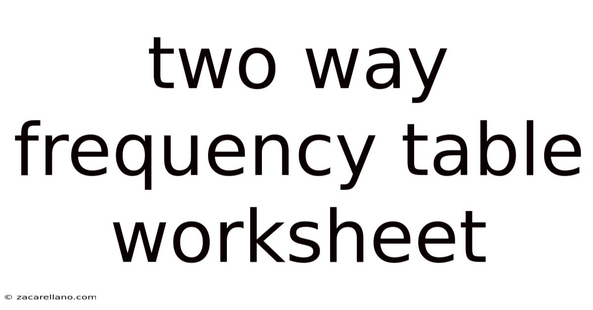 Two Way Frequency Table Worksheet