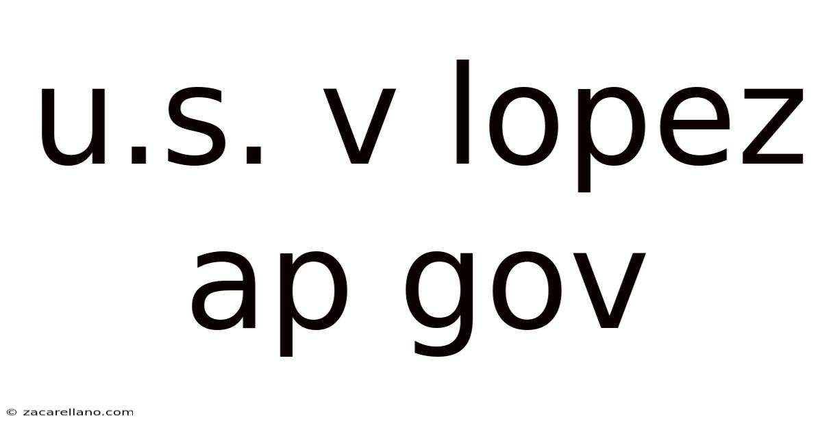 U.s. V Lopez Ap Gov