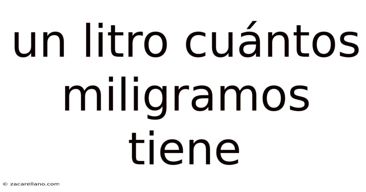 Un Litro Cuántos Miligramos Tiene