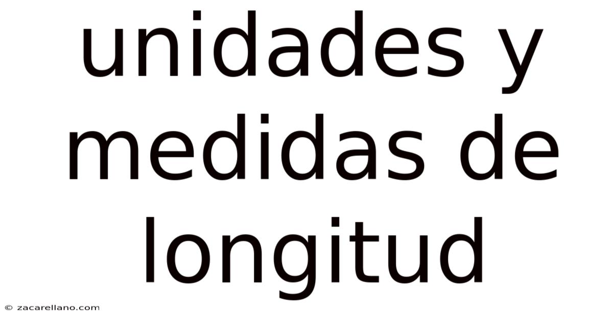 Unidades Y Medidas De Longitud