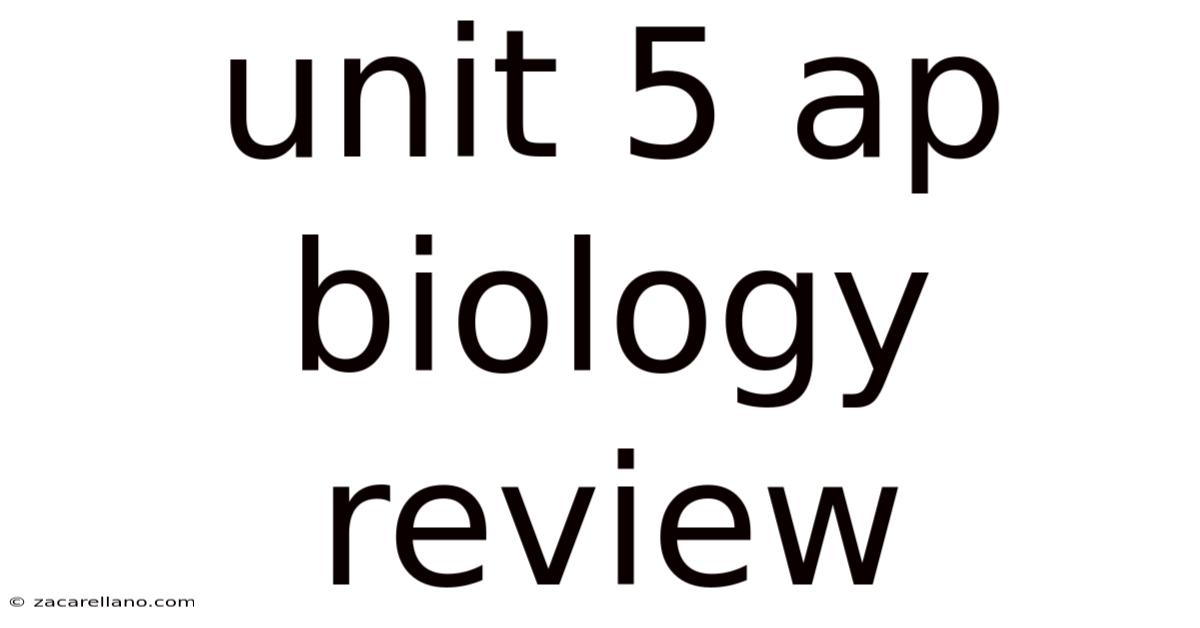 Unit 5 Ap Biology Review