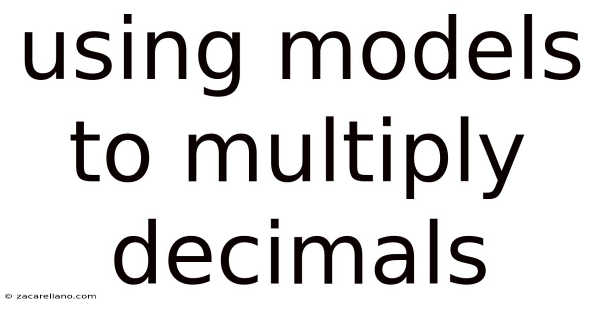 Using Models To Multiply Decimals