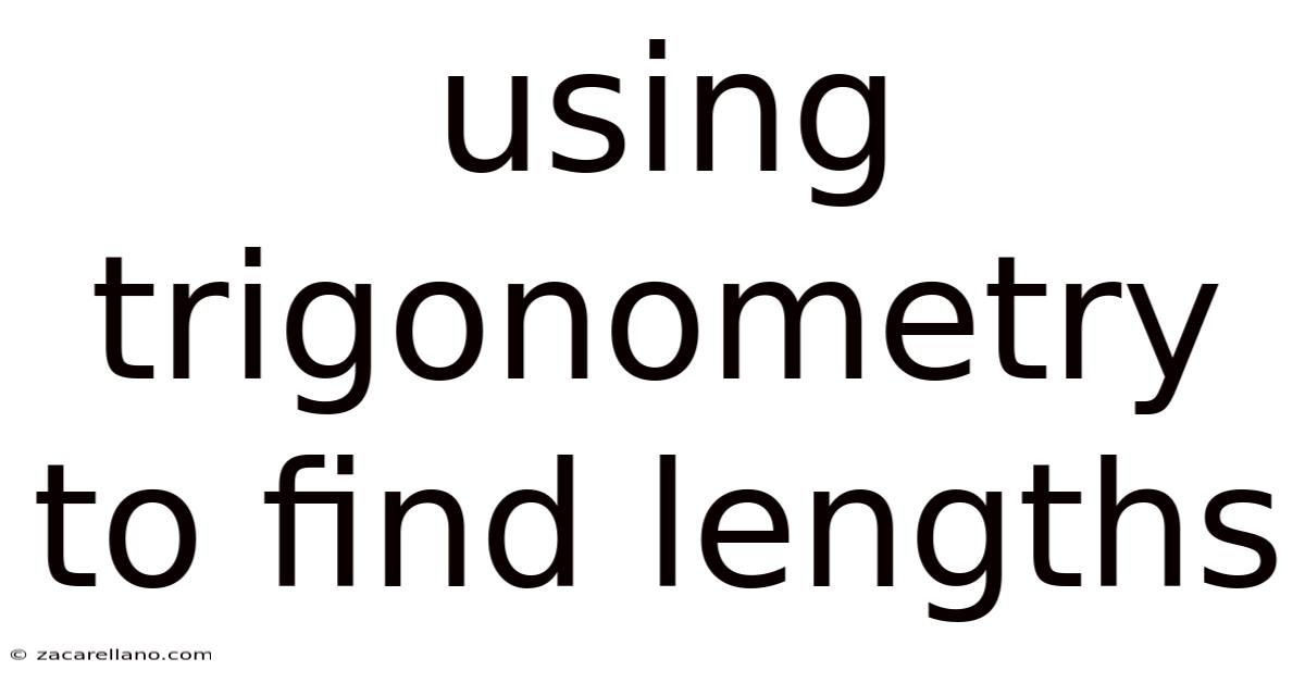 Using Trigonometry To Find Lengths