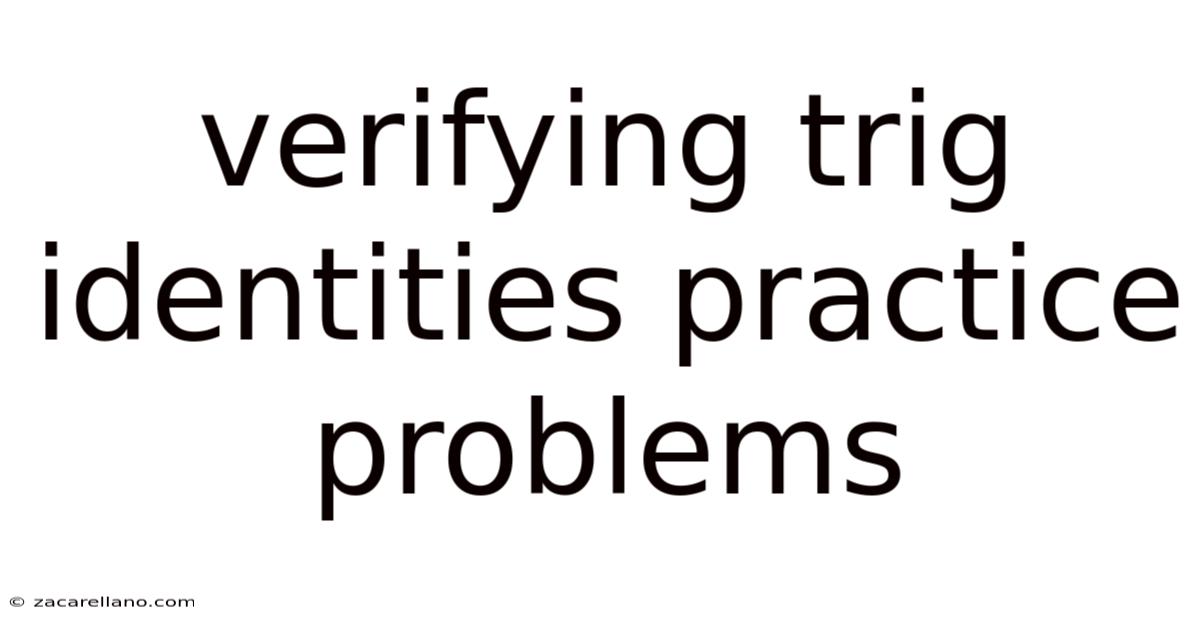 Verifying Trig Identities Practice Problems