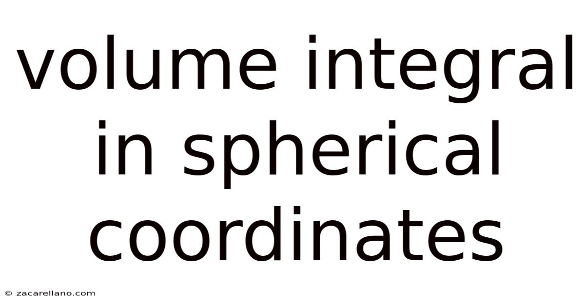 Volume Integral In Spherical Coordinates