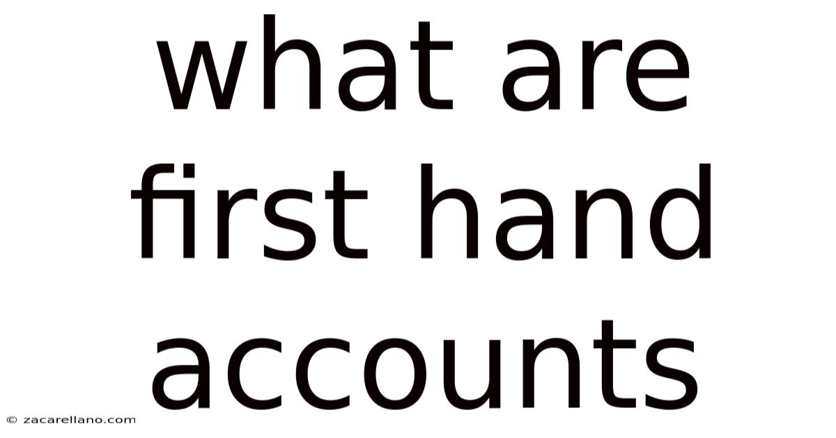 What Are First Hand Accounts