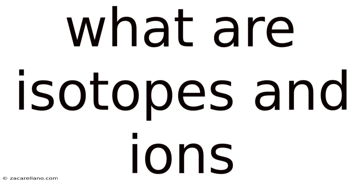 What Are Isotopes And Ions