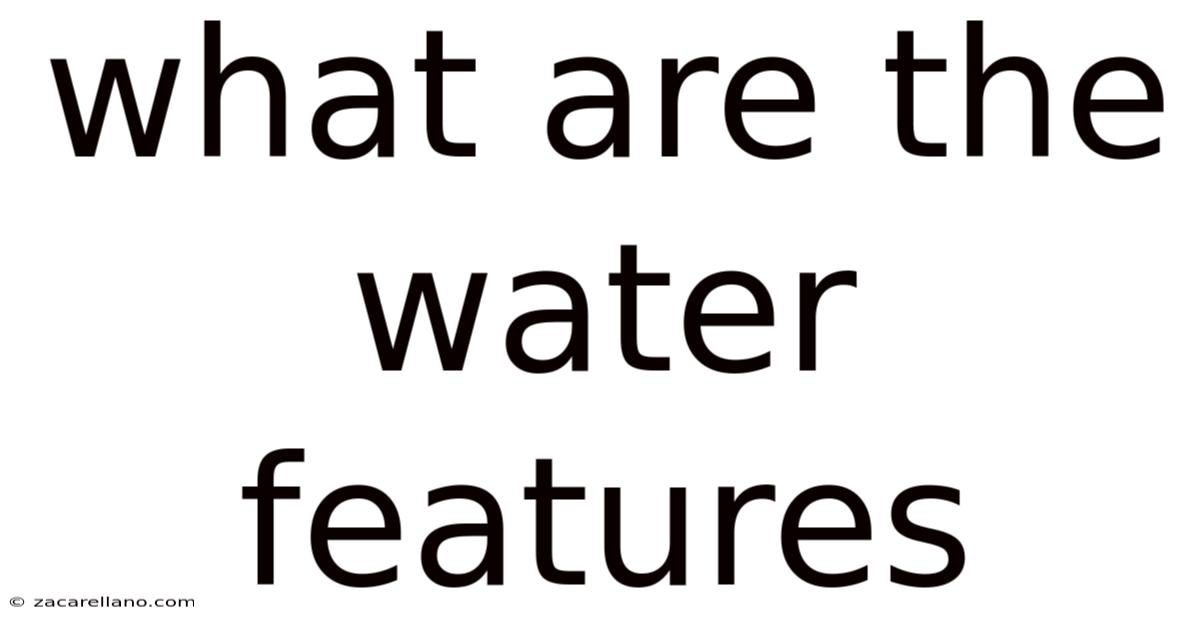 What Are The Water Features