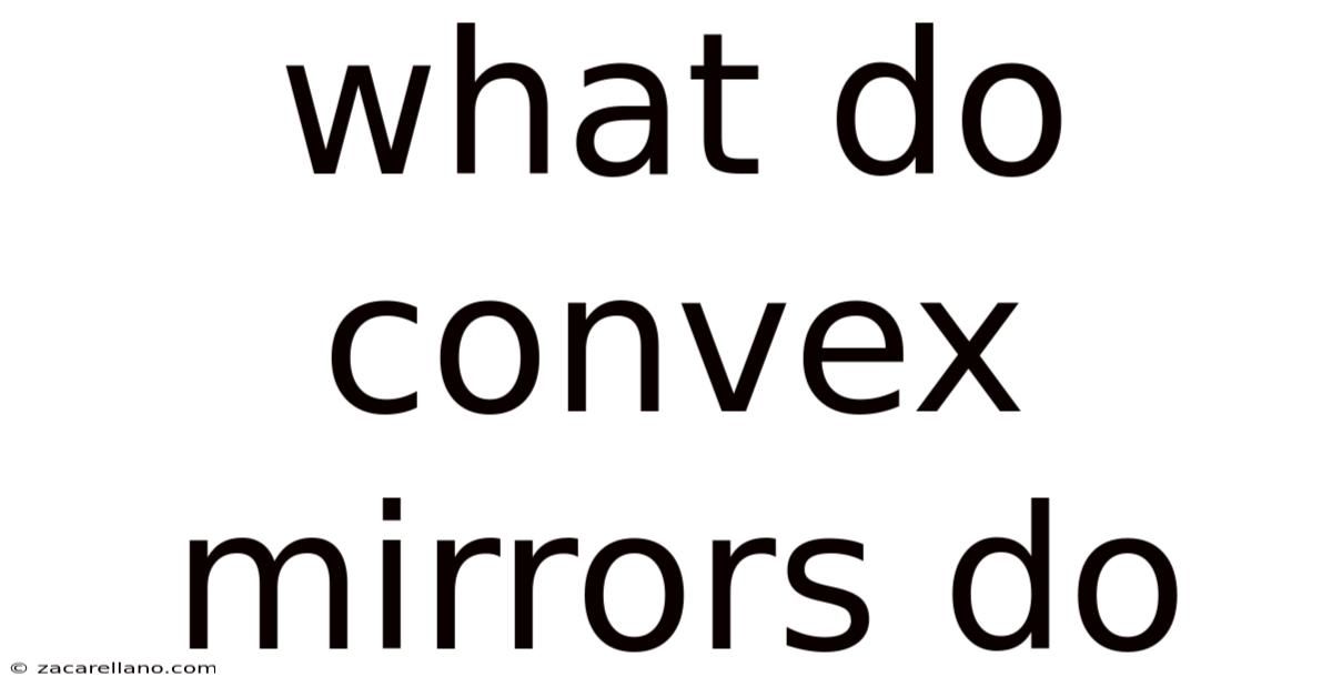 What Do Convex Mirrors Do