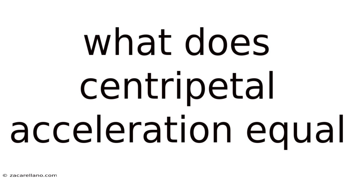 What Does Centripetal Acceleration Equal
