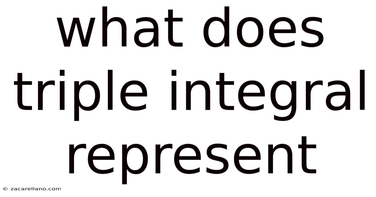 What Does Triple Integral Represent