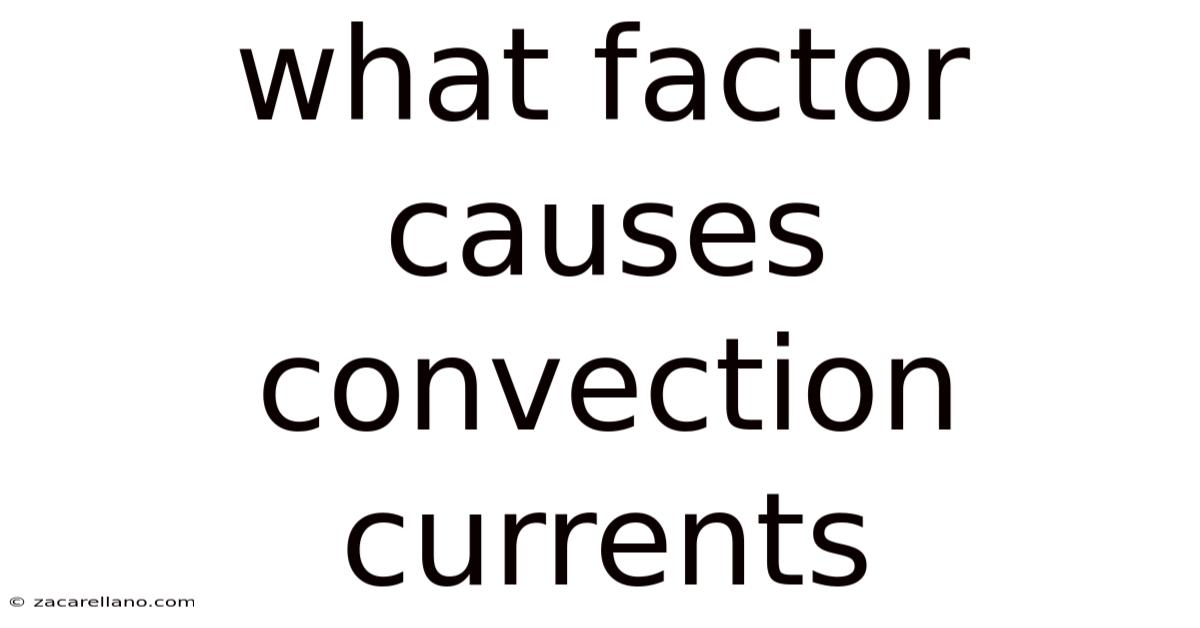 What Factor Causes Convection Currents