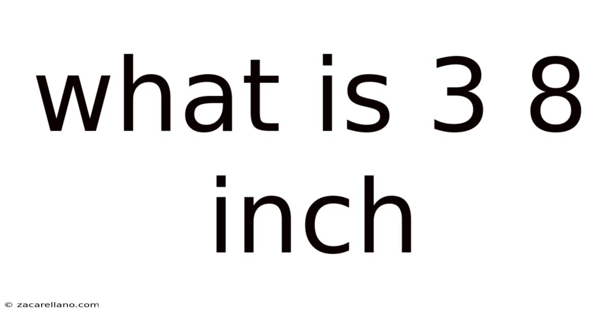 What Is 3 8 Inch