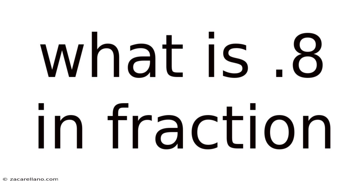 What Is .8 In Fraction