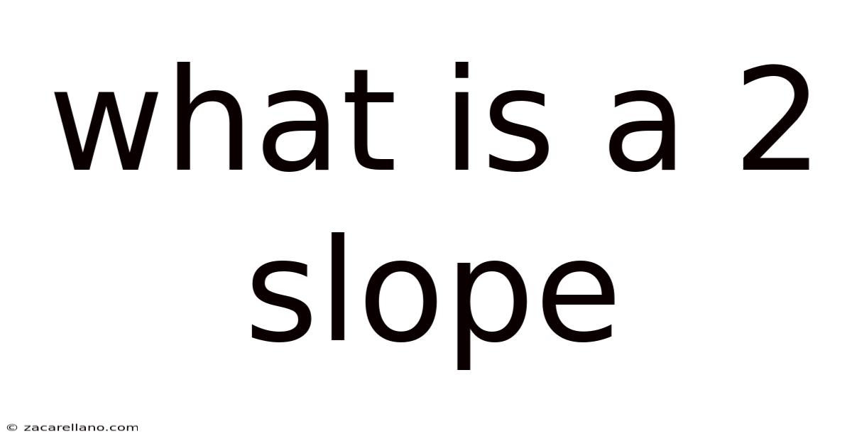 What Is A 2 Slope