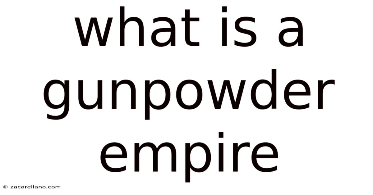 What Is A Gunpowder Empire