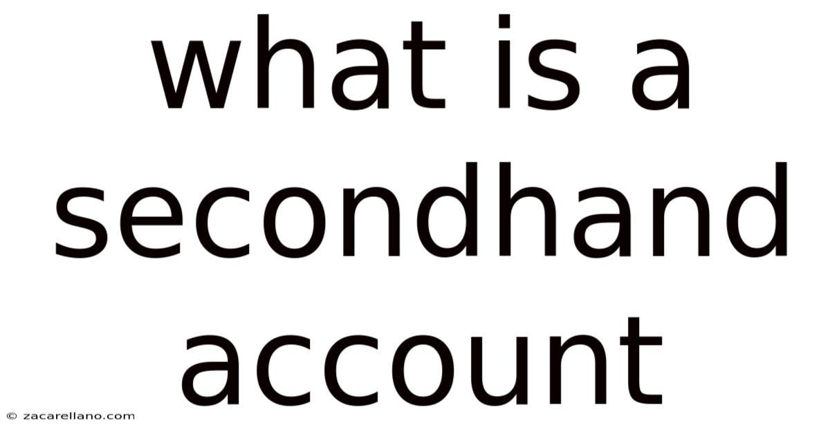 What Is A Secondhand Account