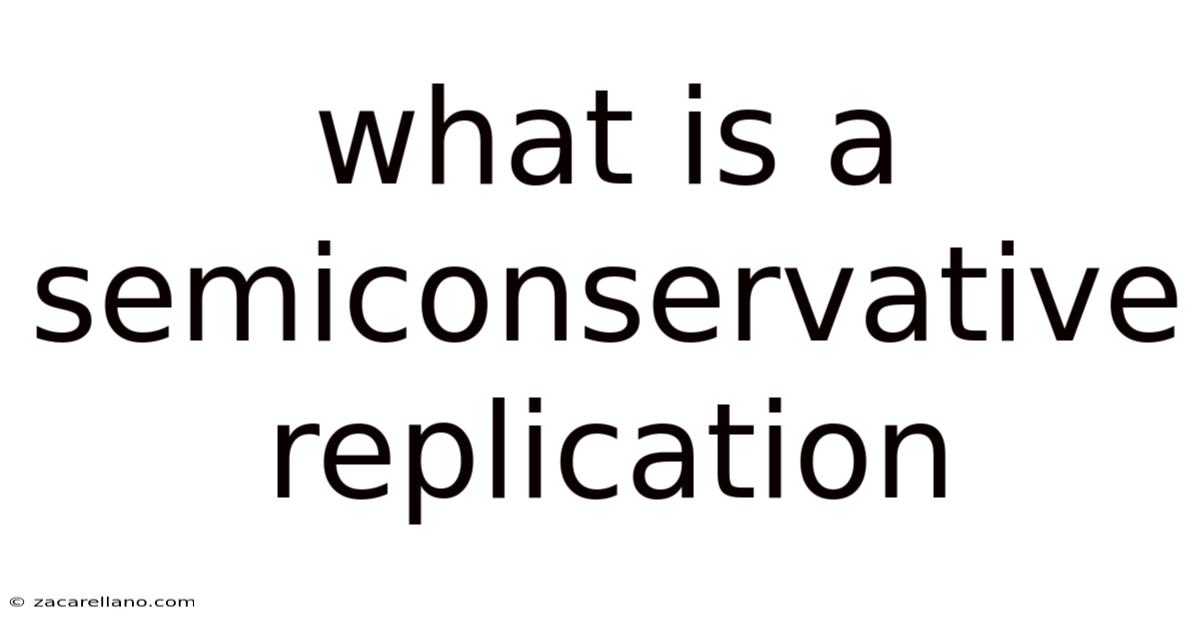 What Is A Semiconservative Replication