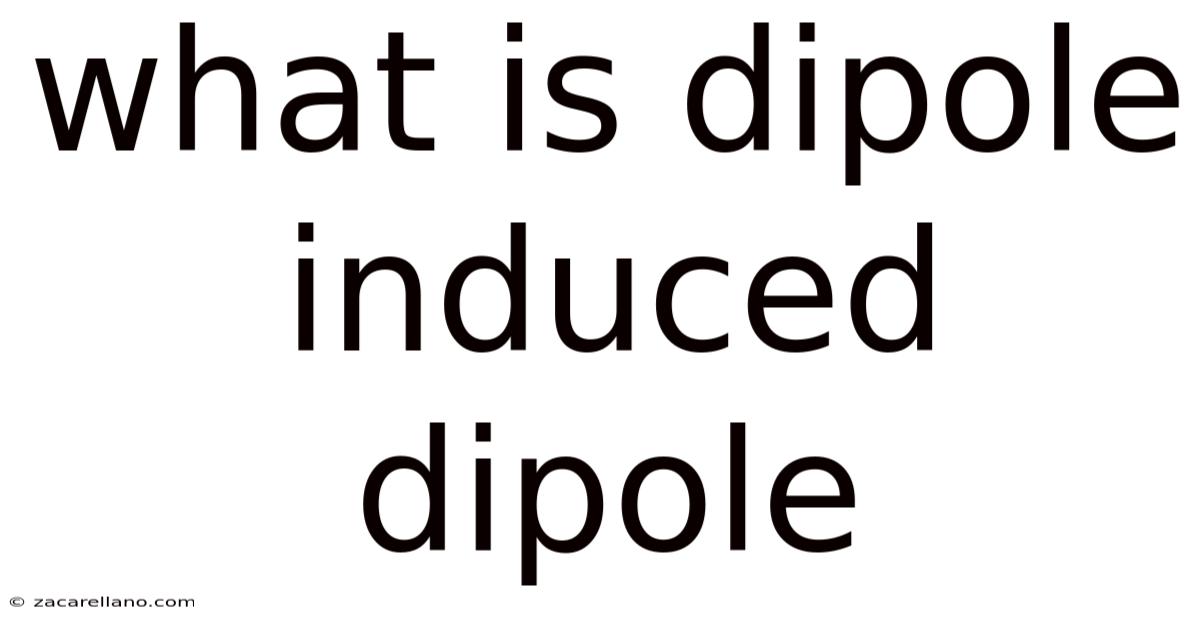What Is Dipole Induced Dipole