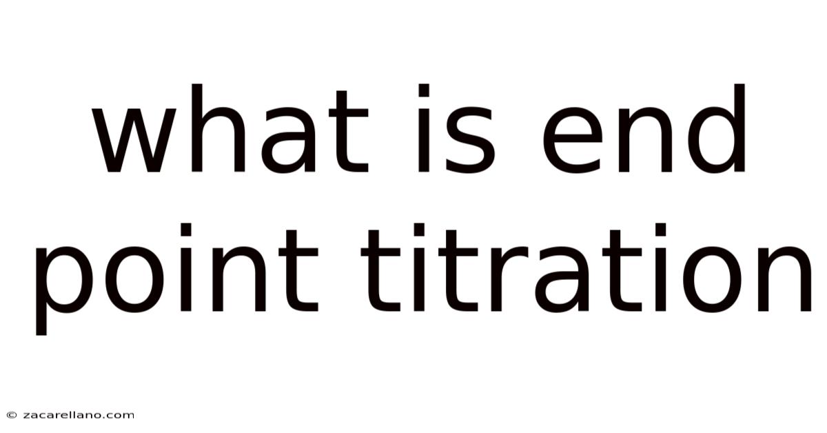 What Is End Point Titration
