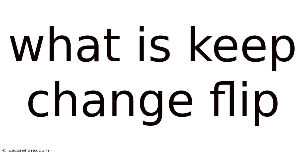 What Is Keep Change Flip