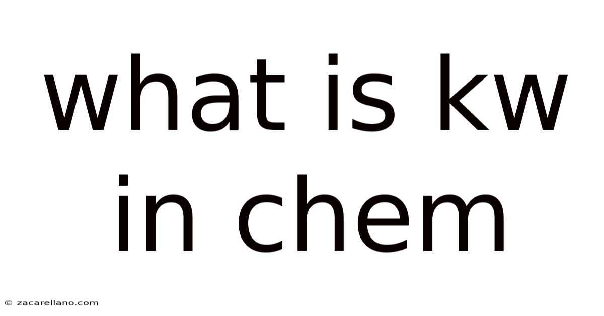 What Is Kw In Chem