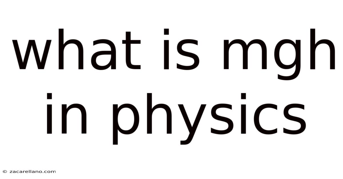 What Is Mgh In Physics