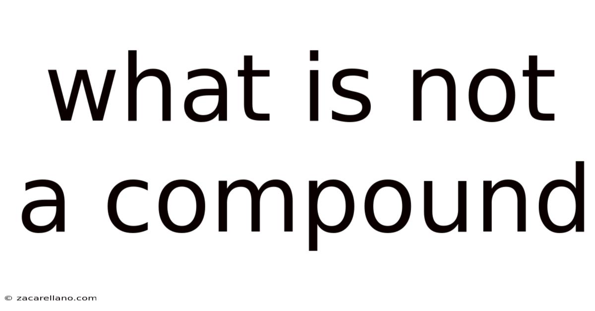 What Is Not A Compound